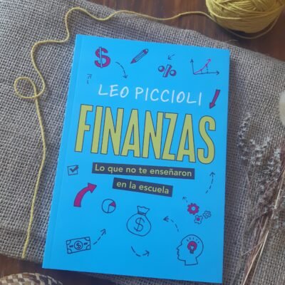Finanzas: lo que no te enseñaron en la escuela - Leo Piccioli